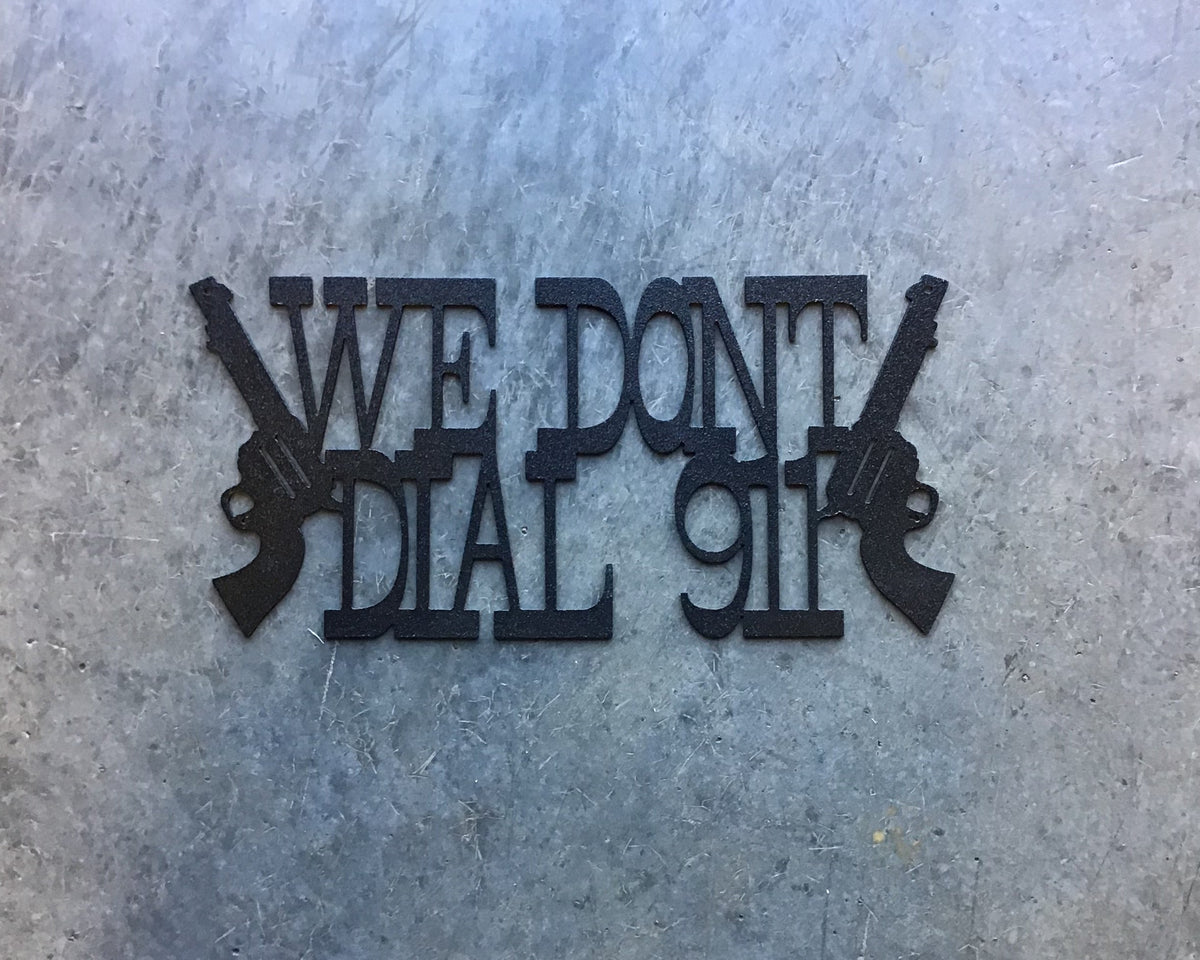 We Don't Dial 911 Metal Wall Art